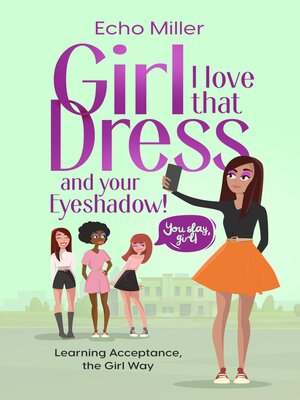 cover image of Girl, I Love That Dress! and Your Eye Shadow!
